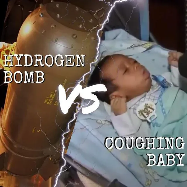 Hydrogen bomb versus coughing baby